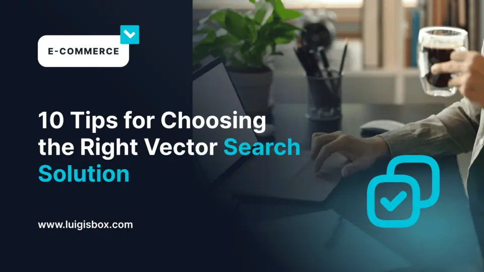 10 Tipps für die Wahl der richtigen Vektorsuchlösung