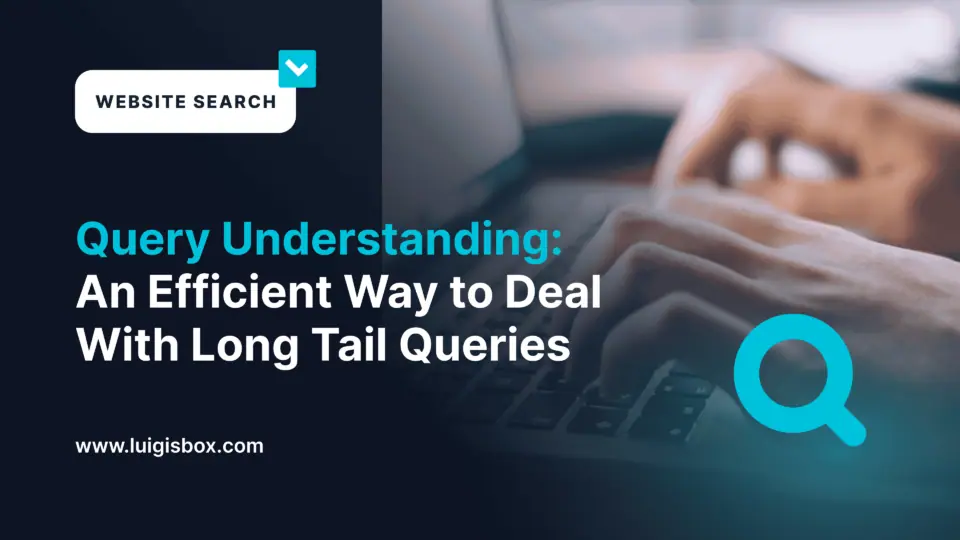 Query Understanding: Ein effizienter Weg, wie man mit Long-Tail-Abfragen umgeht
