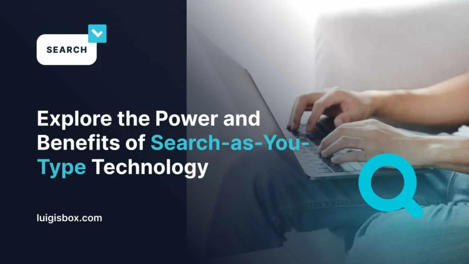 Die Kraft und Vorteile der “Suche-während-du-tippst”-Technologie